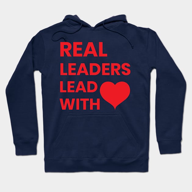 real leaders lead with love Hoodie by ahmed-design